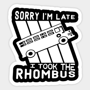 Sorry I'm Late I Took The Rhombus Funny Math Geometry Nerd Sticker